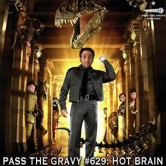 Pass The Gravy #629: Hot Brain - Pass The Gravy Podcast