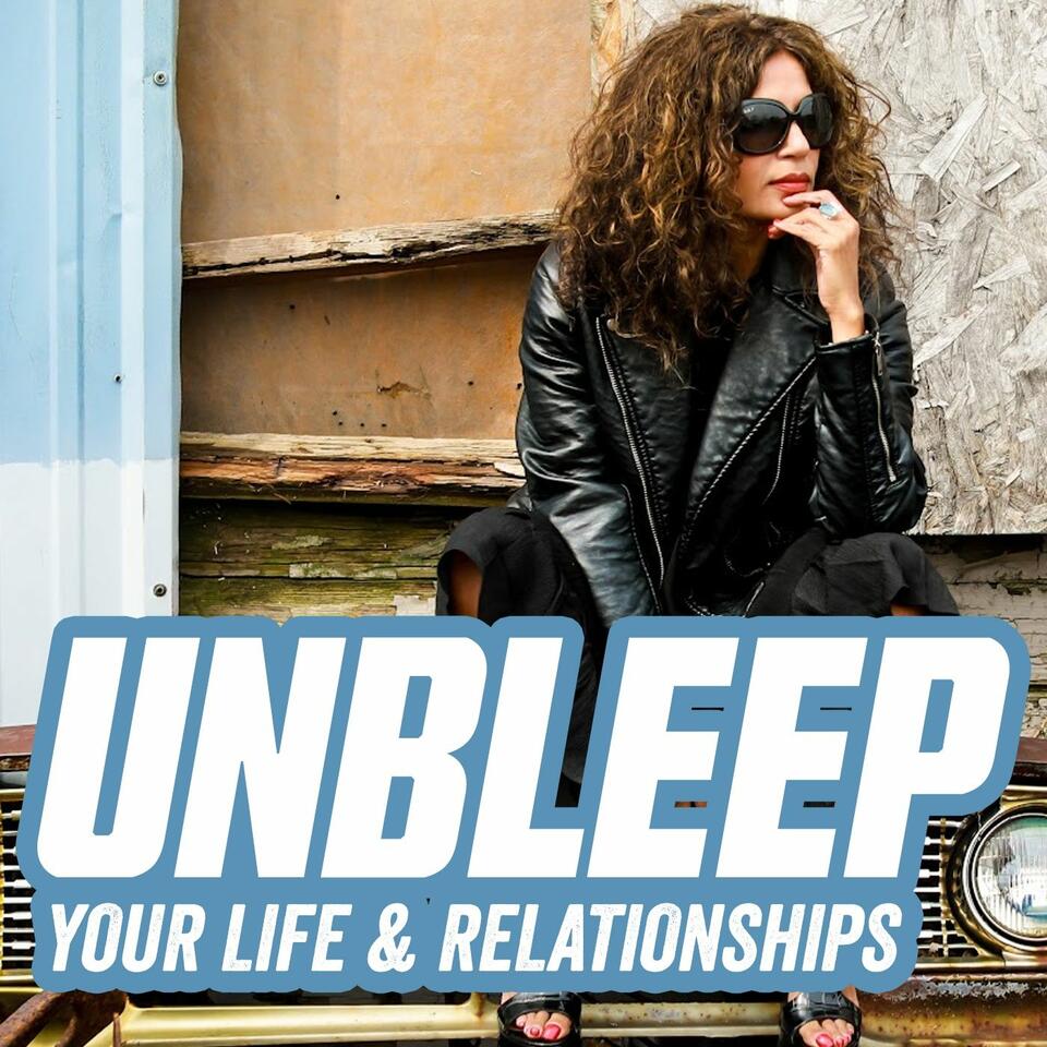UNBLEEP YOUR LIFE AND RELATIONSHIPS