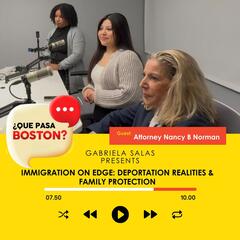 Deportación y Protección Familiar con la Abogada Nancy B. Norman - ¿Que Pasa Boston?