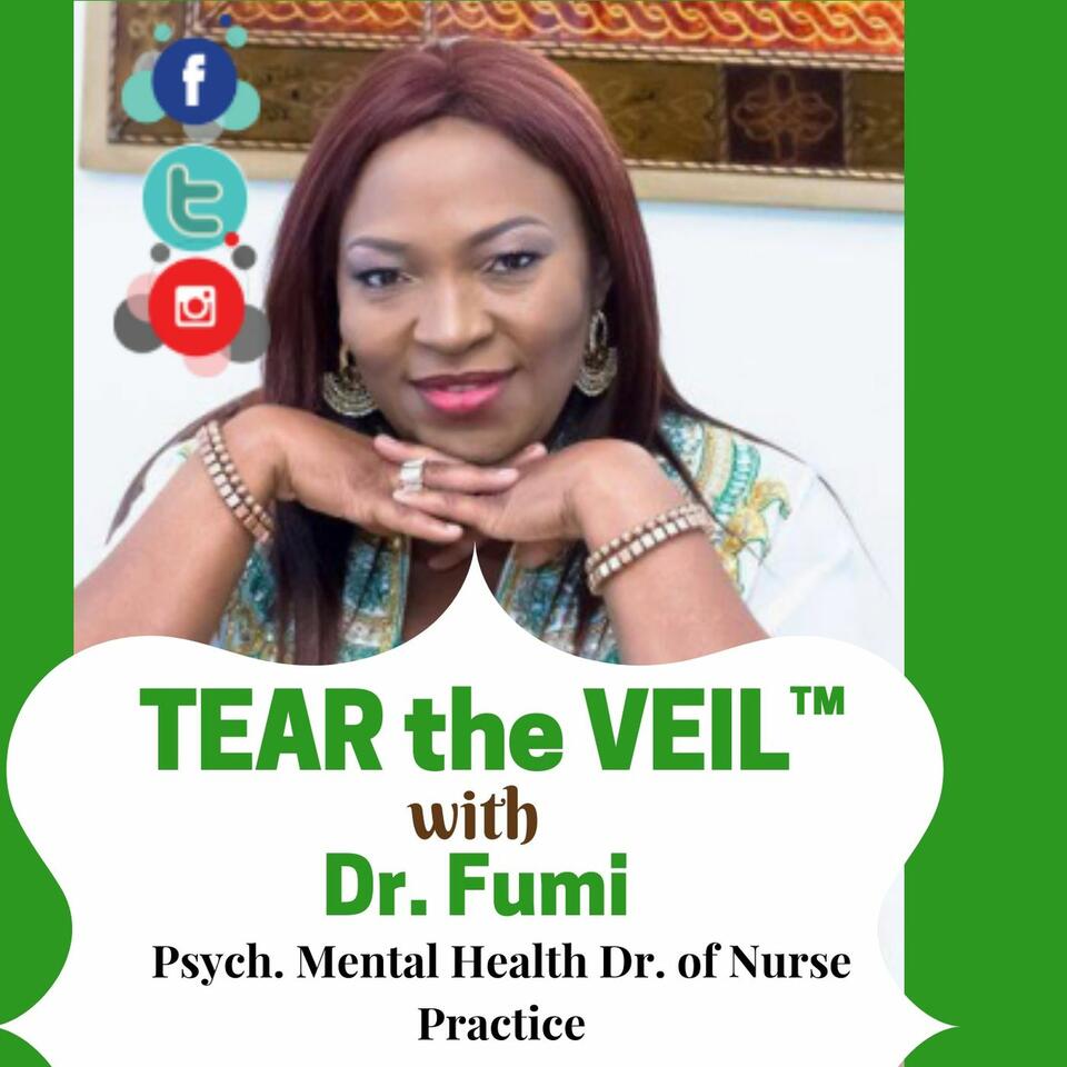 TEAR the VEIL™ with DR. FUMI, PSYCHDNP