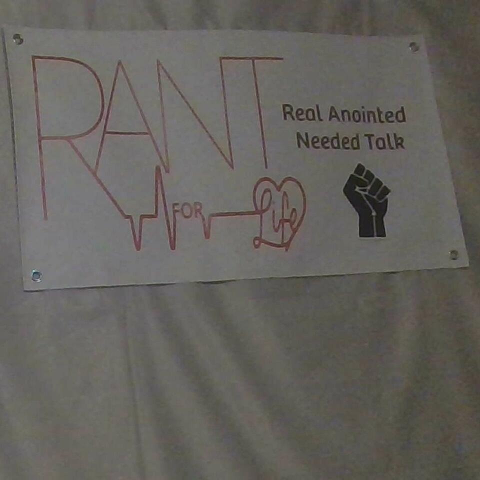 R.A.N.T. for Life - Real Anointed Needed Talk