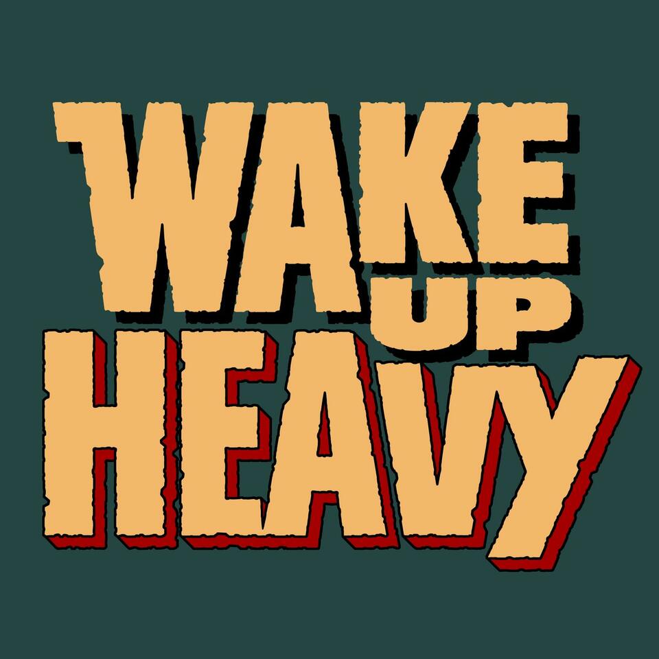 Wake Up Heavy