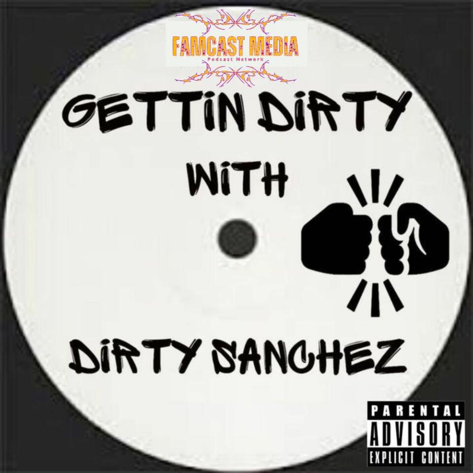 Gettin Dirty with Dirty Sanchez