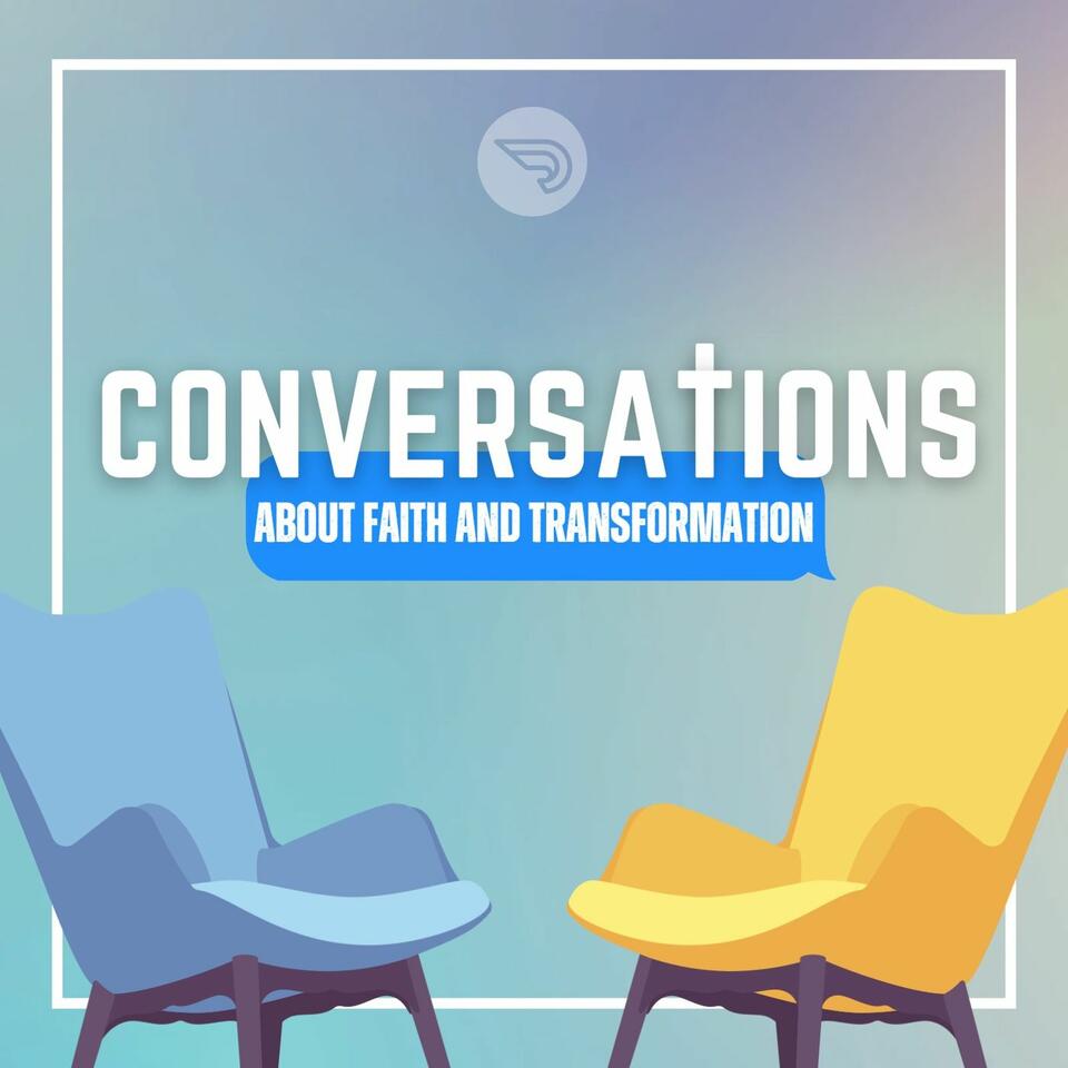 Conversations: Faith and Transformation