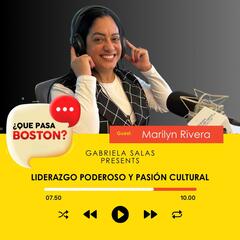 Marilyn Rivera: Liderazgo Poderoso y Pasión Cultural - ¿Que Pasa Boston?