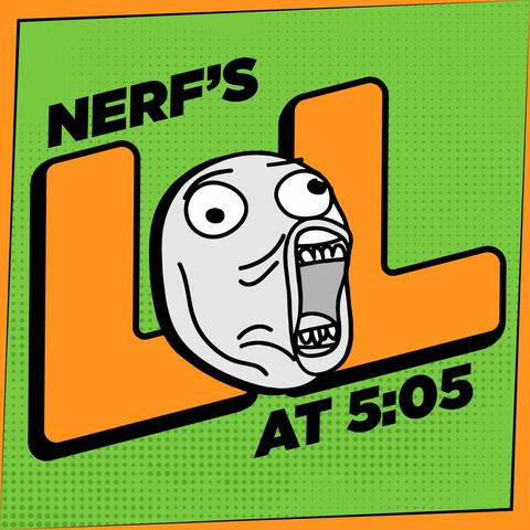 Nerf's LOLs at 5:05