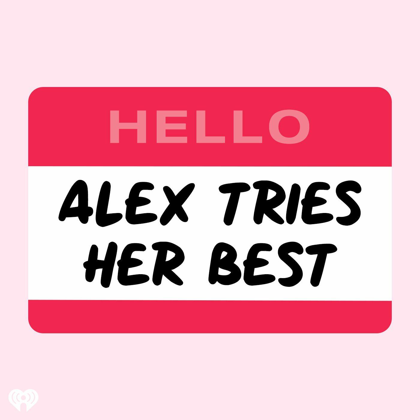 Her best. Alex tries. Alex best. Tries.