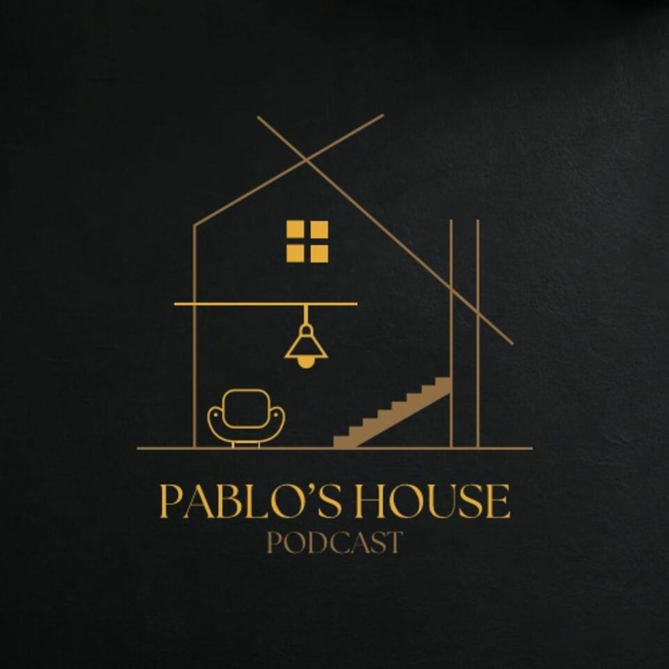 Pablo's House Podcast