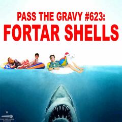 Pass The Gravy #623: Fortar Shells - Pass The Gravy Podcast