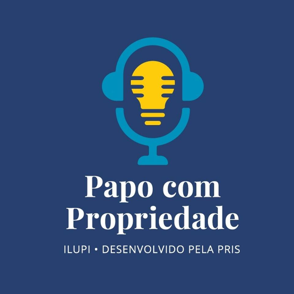 Papo com Propriedade - um podcast do Ilupi
