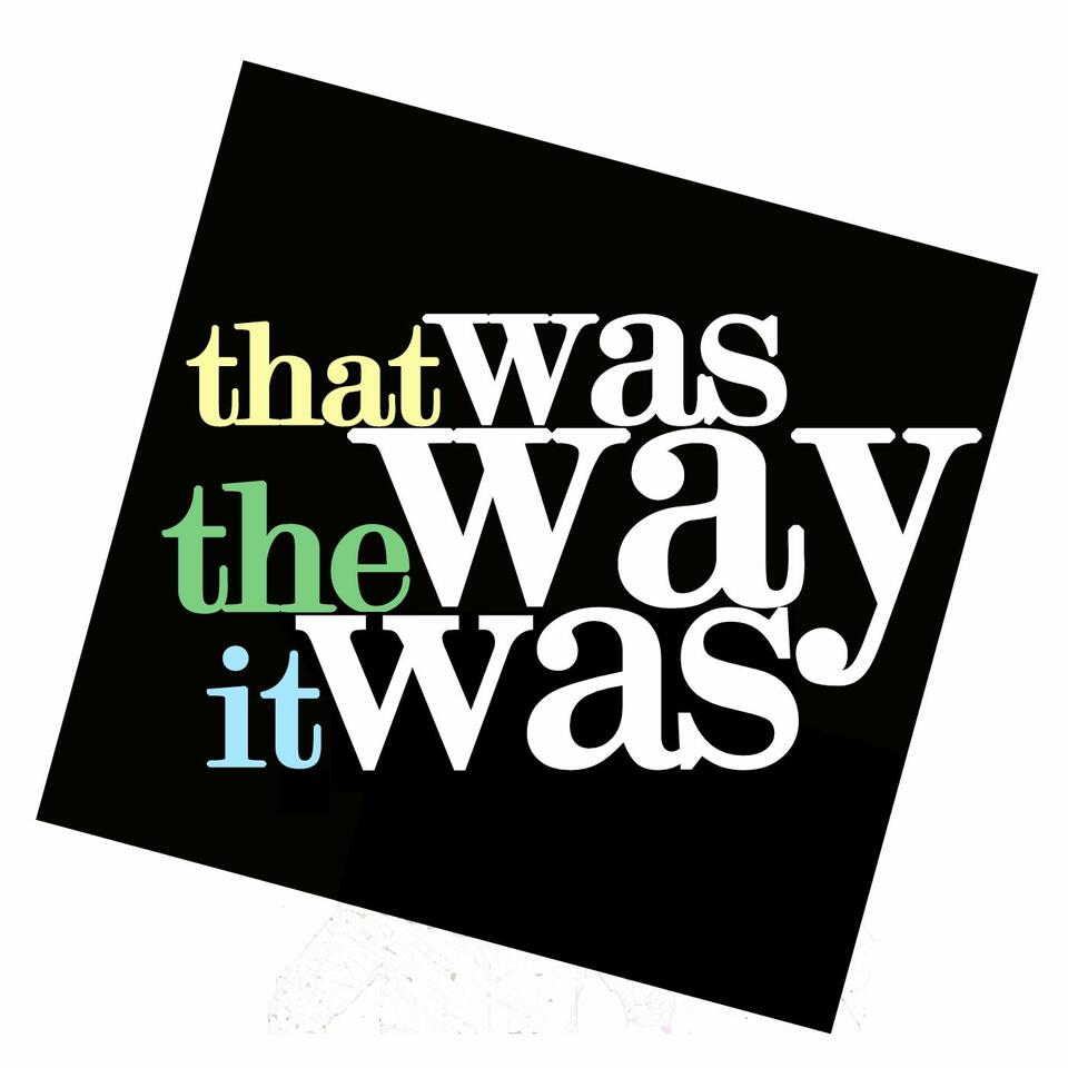 "That Was The Way It Was"