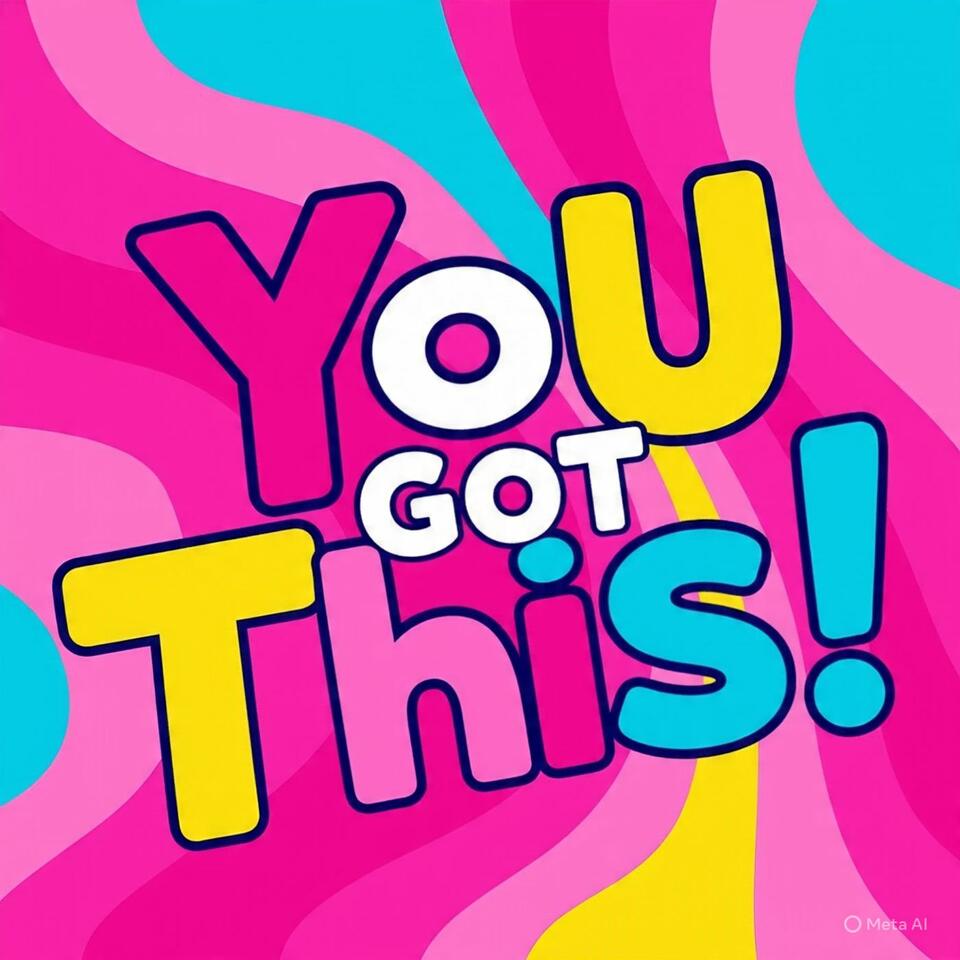 You got this!