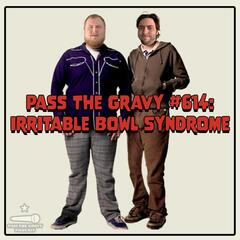 Pass The Gravy #614: Irritable Bowl Syndrome - Pass The Gravy Podcast