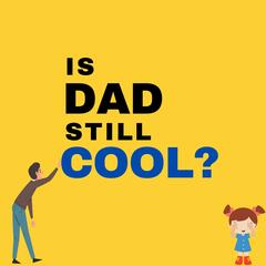 Is Dad Still Cool?