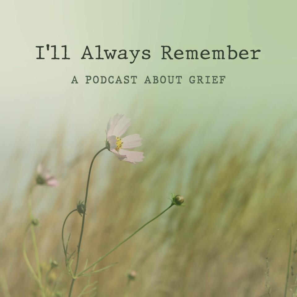 I'll Always Remember | Grief Stories