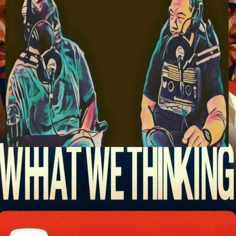 What We Thinking