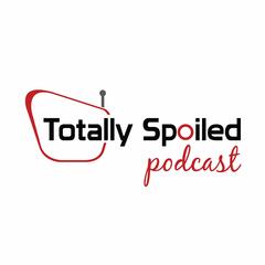 Totally Spoiled Podcast