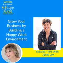 Grow Your Business by Building a Happy Work Environment with JENN LIM - Work From Your Happy Place with Belinda Ellsworth