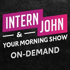 That Time We Might Have Creeped A Little - Intern John & Your Morning Show On-Demand