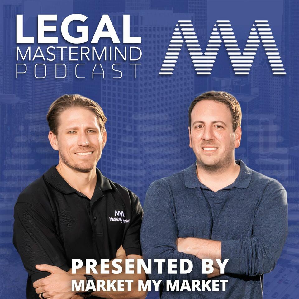 Legal Mastermind Podcast - Presented By Market My Market