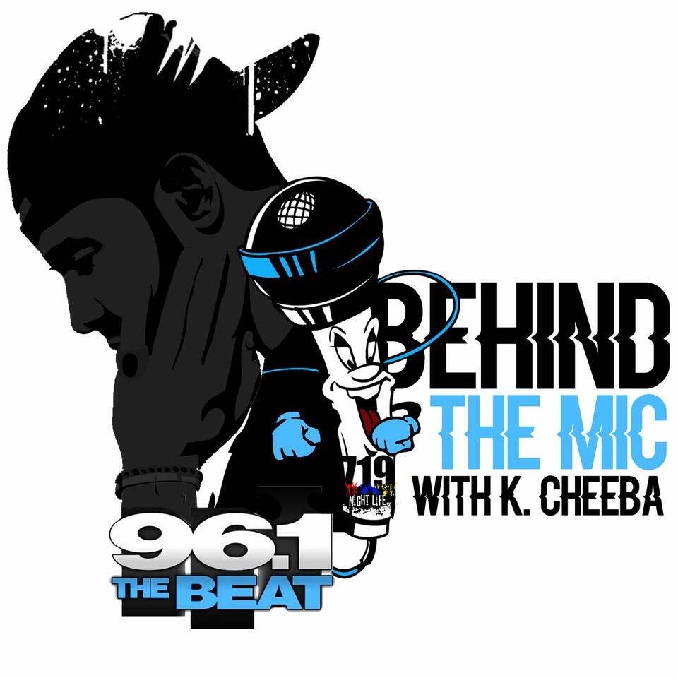 Behind The Mic (With K. Cheeba)
