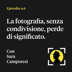 La fotografia, senza condivisione, perde di significato - con Sara Camporesi - Fotografia in calzamaglia