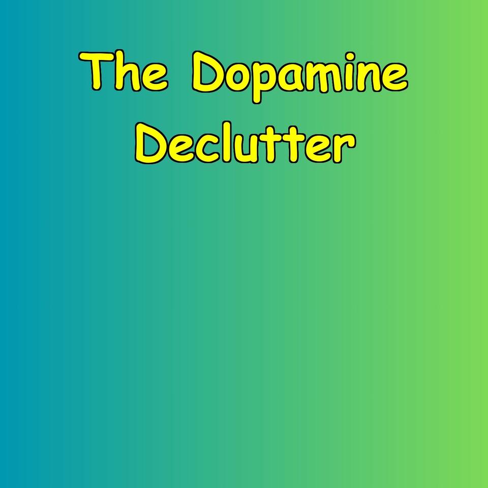 The Dopamine Declutter
