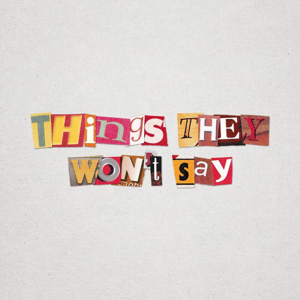 Things They Won't Say Podcast