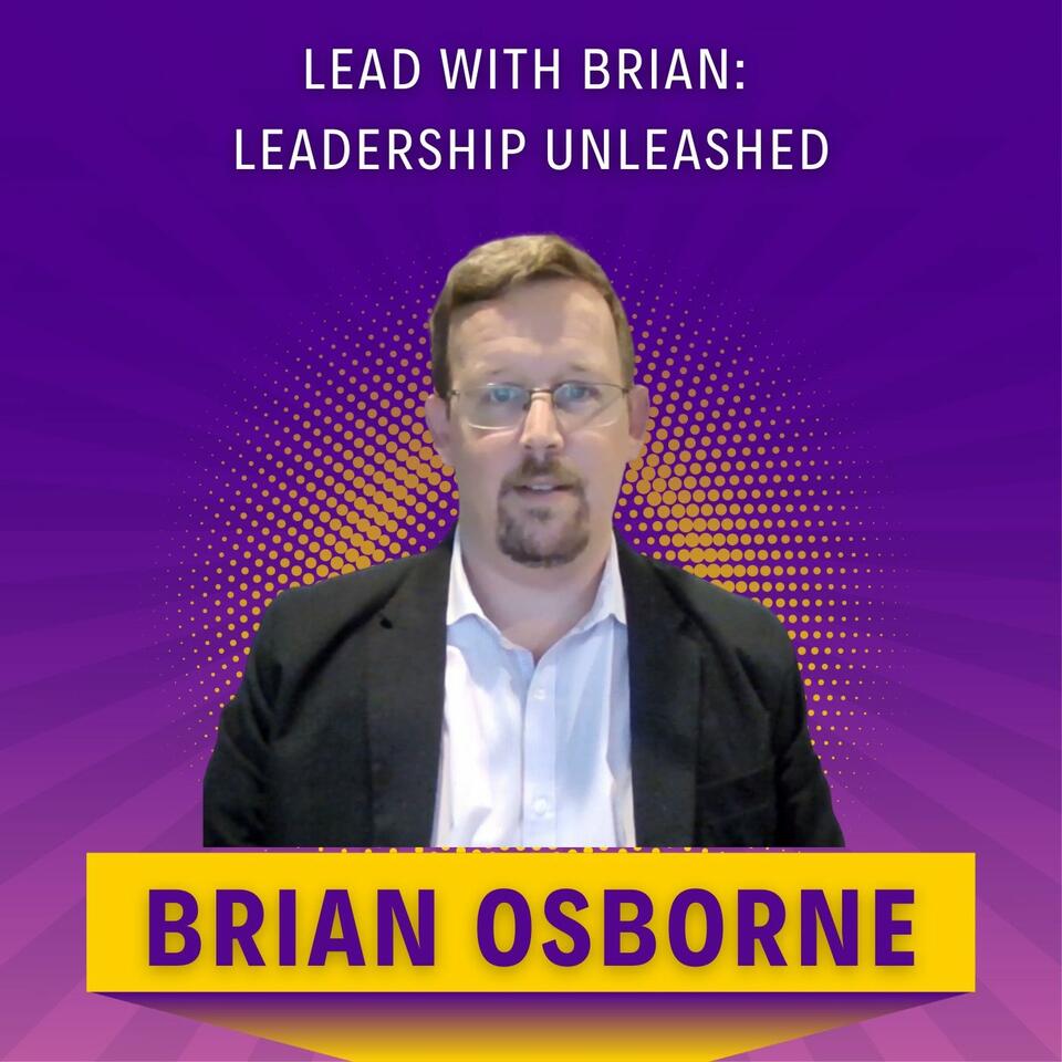 Lead with Brian: Leadership Unleashed