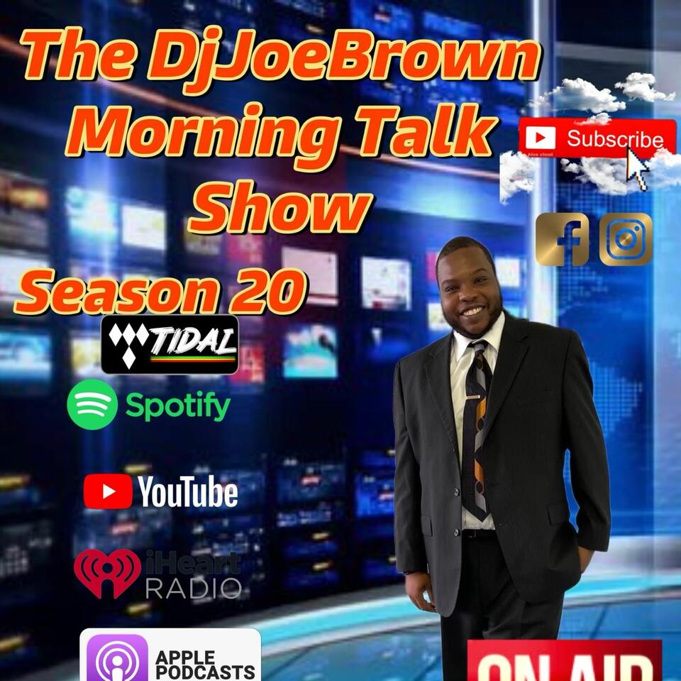 The DjJoeBrown Morning Talk Show S20