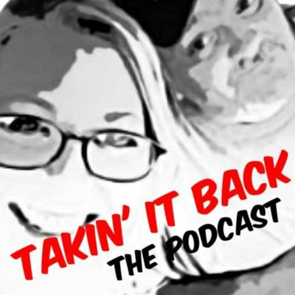 Takin' It Back - The Podcast