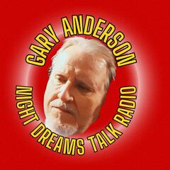 Night Dreams Talk Radio With Gary Anderson