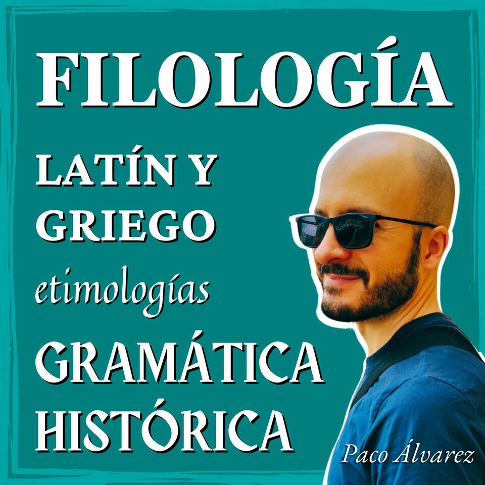 Filología: etimologías, gramática histórica, latín y griego...