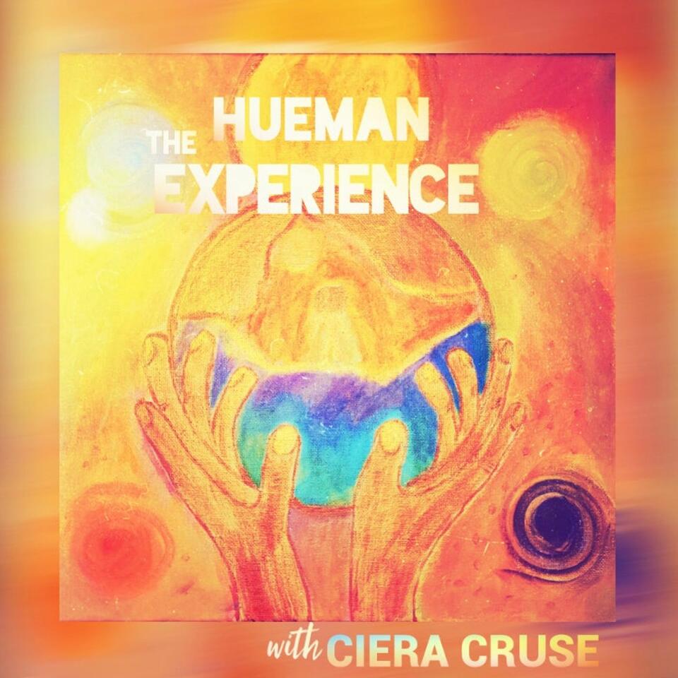 The Hueman Experience with Ciera Cruse