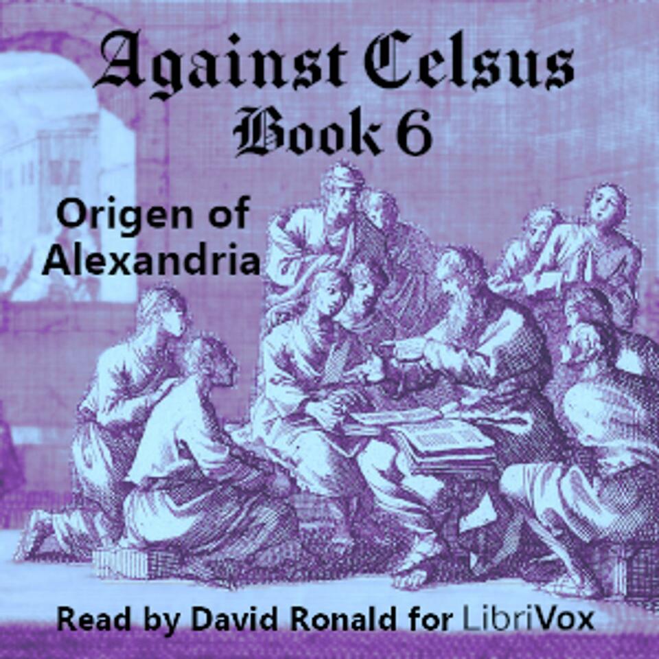 Against Celsus Book 6 by Origen of Alexandria (184 - 253)