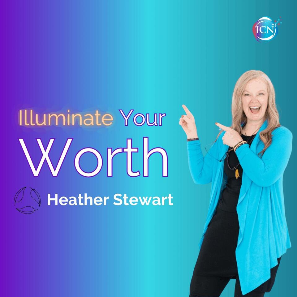 Illuminate Your Worth - Heather Stewart