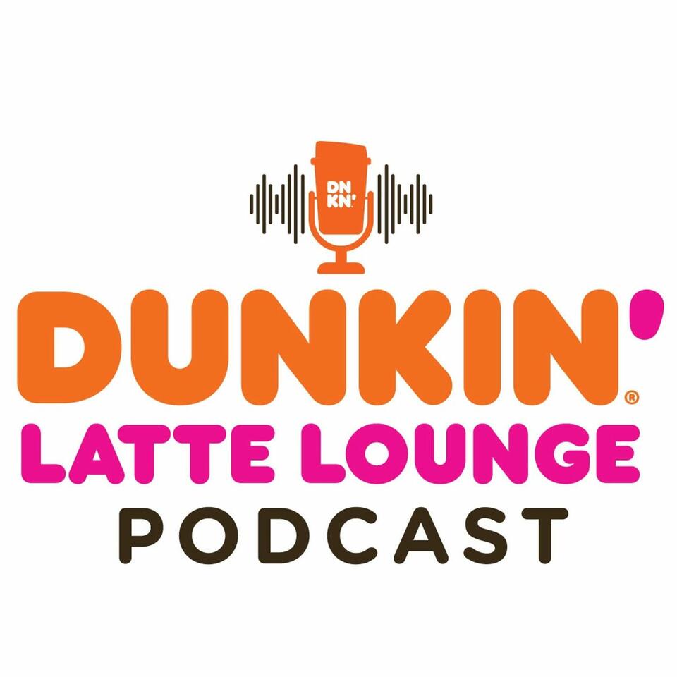 The Dunkin’ Latte Lounge Podcast