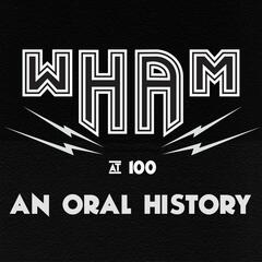 WHAM @ 100_An Oral History_PREVIEW - WHAM @ 100: An Oral History