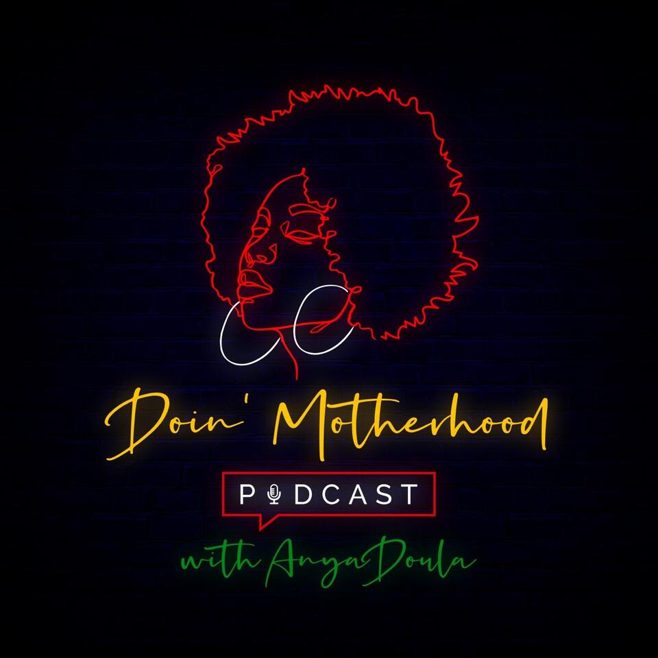Doin Motherhood Podcast w/ AnyaDoula
