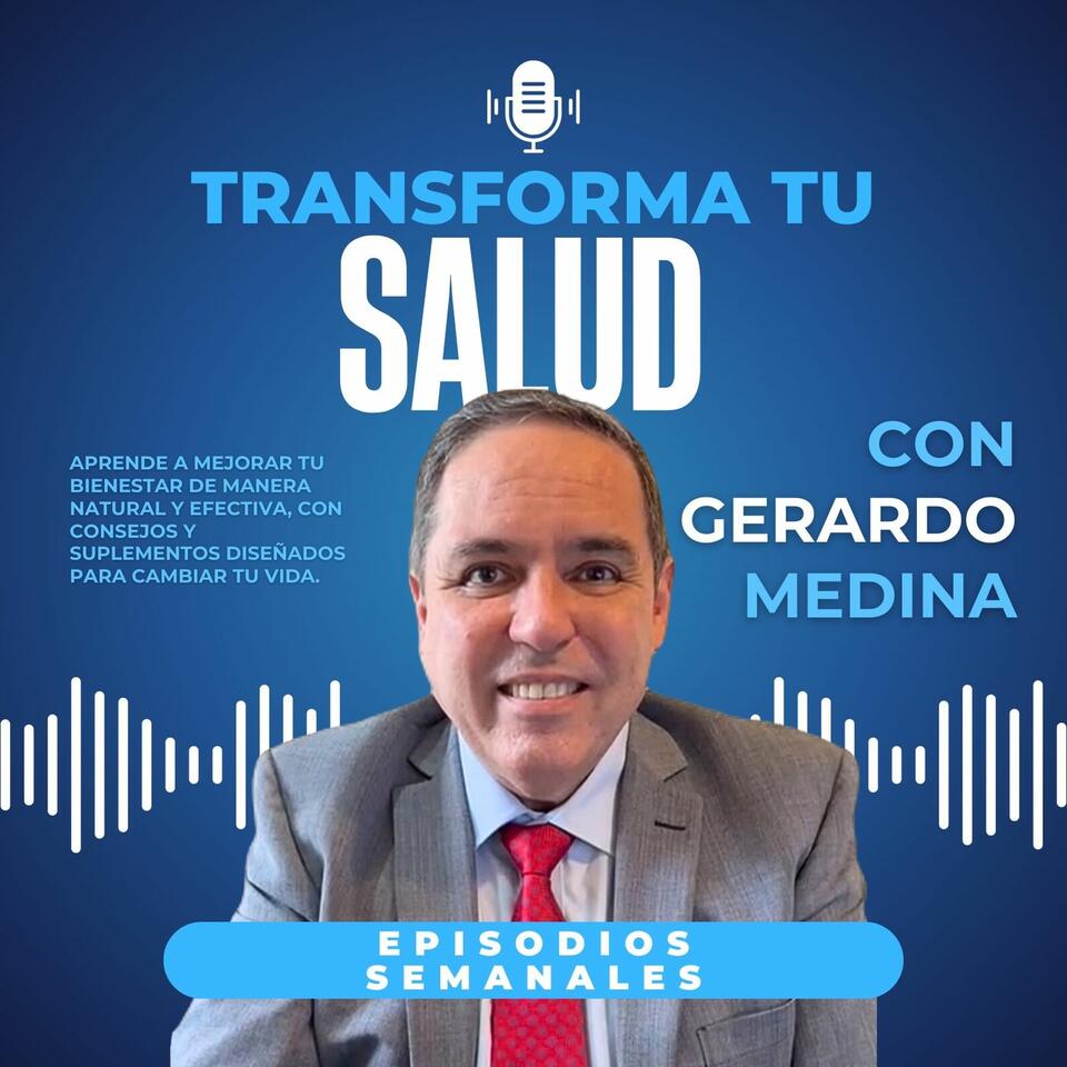 Transforma tu Salud con Gerardo Medina