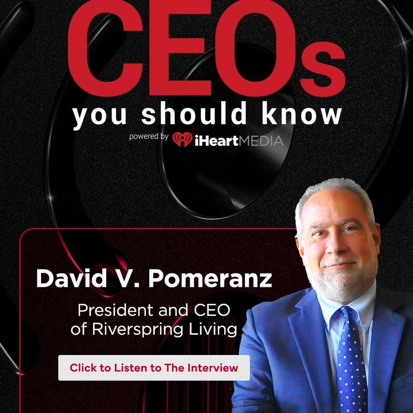 David V. Pomeranz, President and CEO of RiverSpring Living | CEOs You Should Know