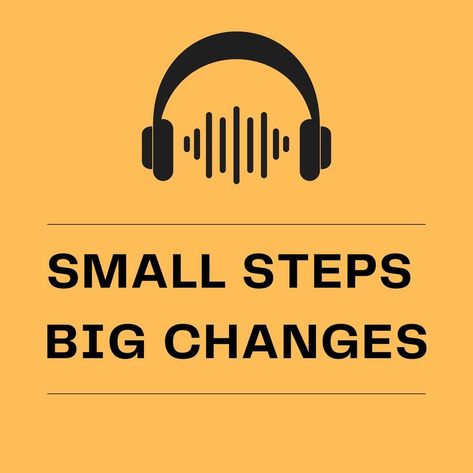 Small Steps, Big Changes
