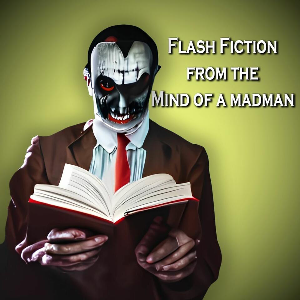 Flash Fiction from the Mind of a Madman