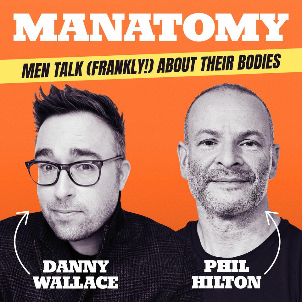 Manatomy with Danny Wallace & Phil Hilton