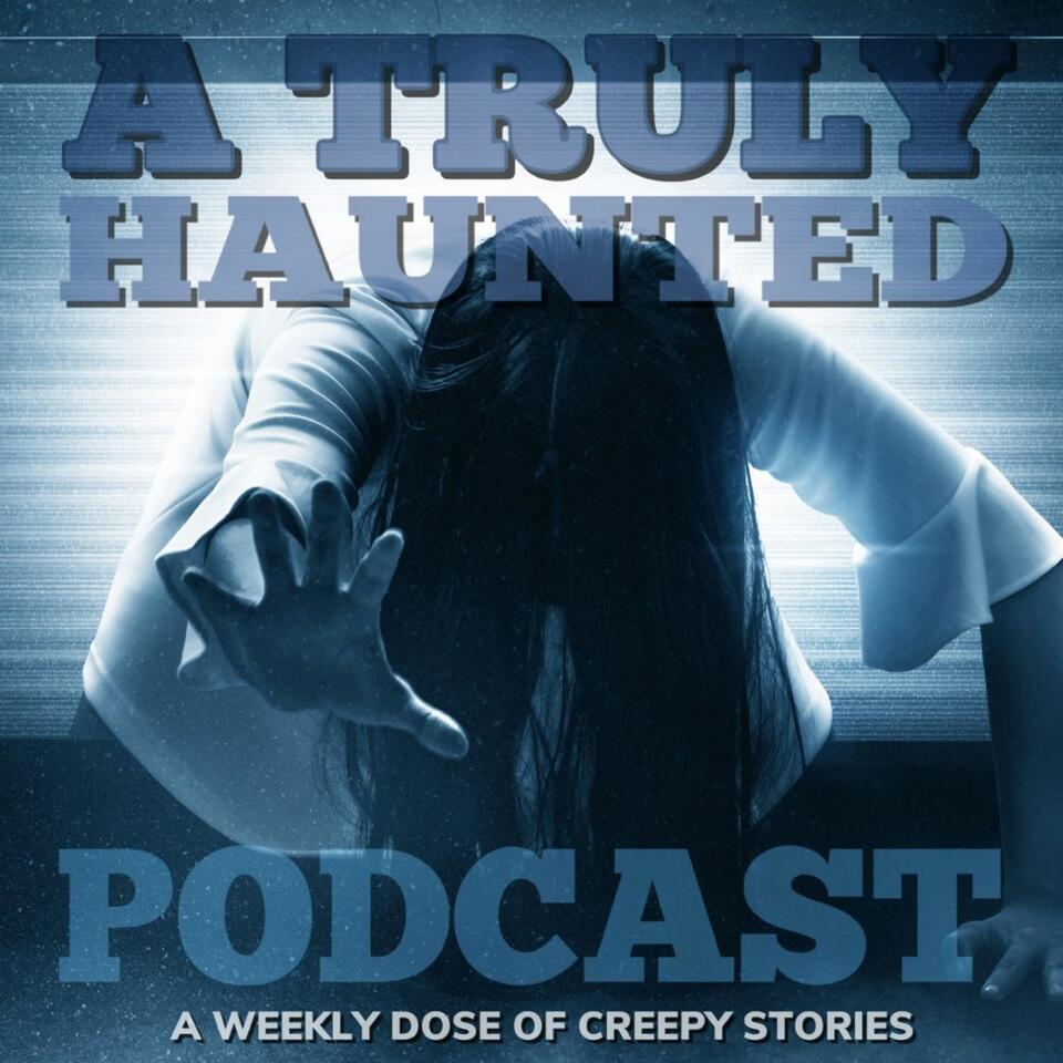 A Truly Haunted Podcast