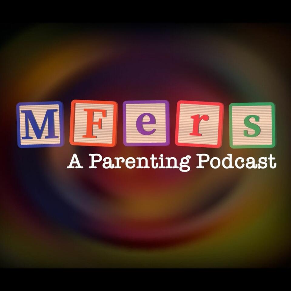 MFers - A Parenting Podcast