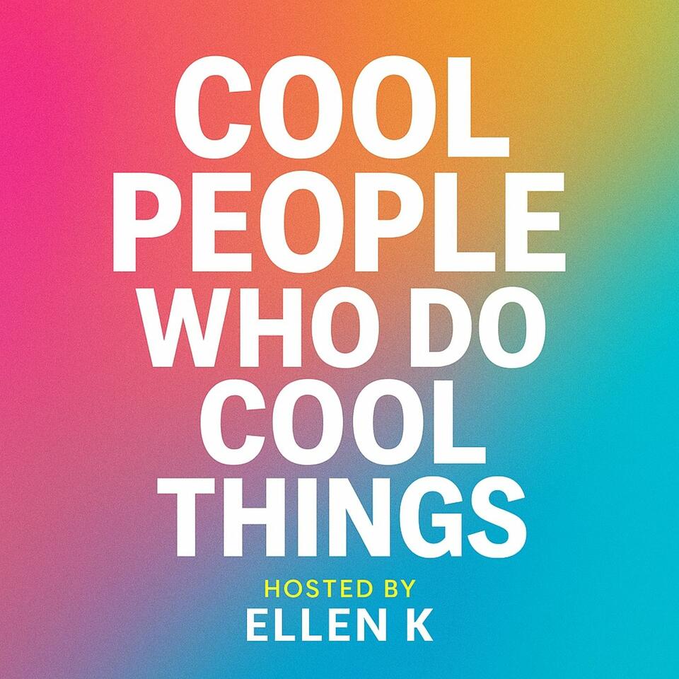 Cool People Who Do Cool Things with Ellen K