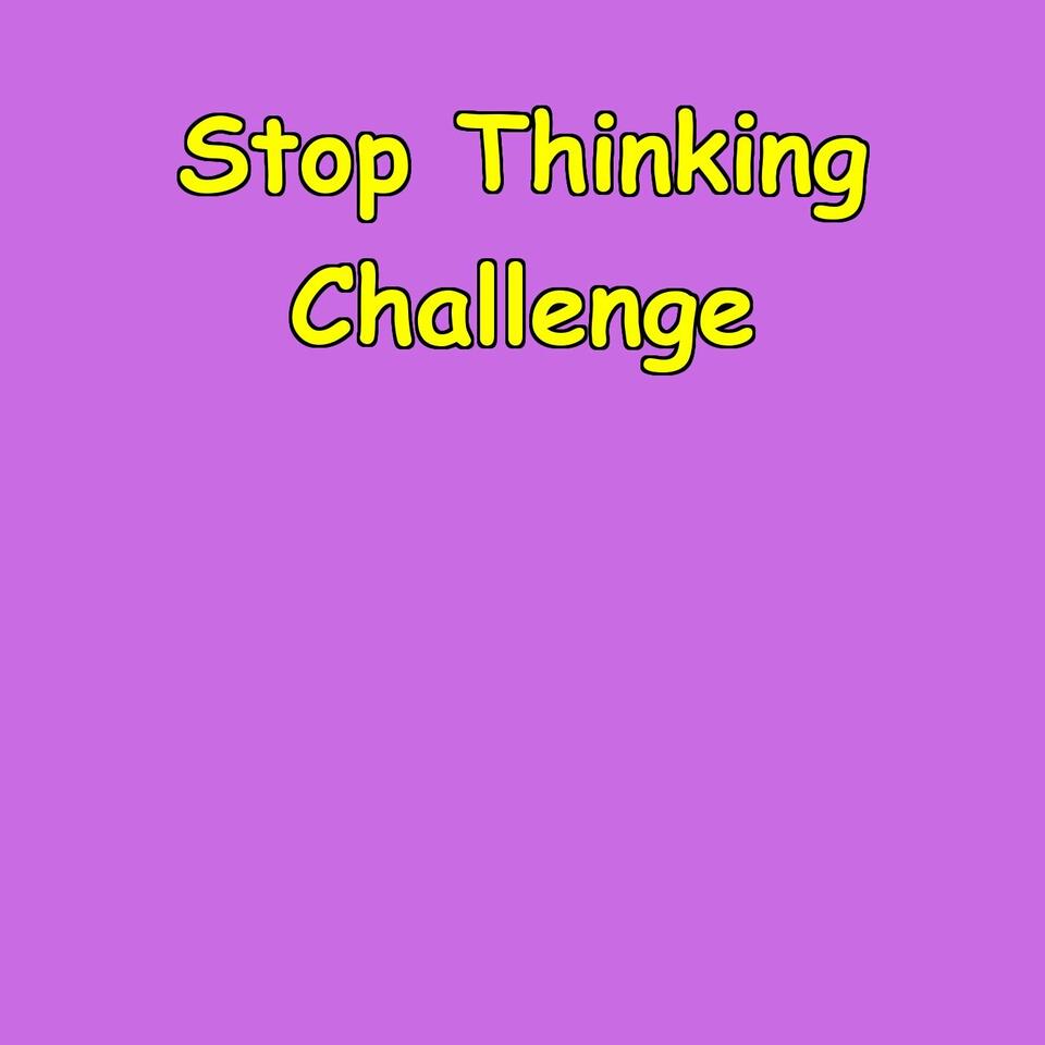 Stop Thinking Challenge