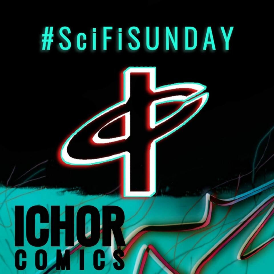 SCI-FI Sunday presented by Ichor Comics