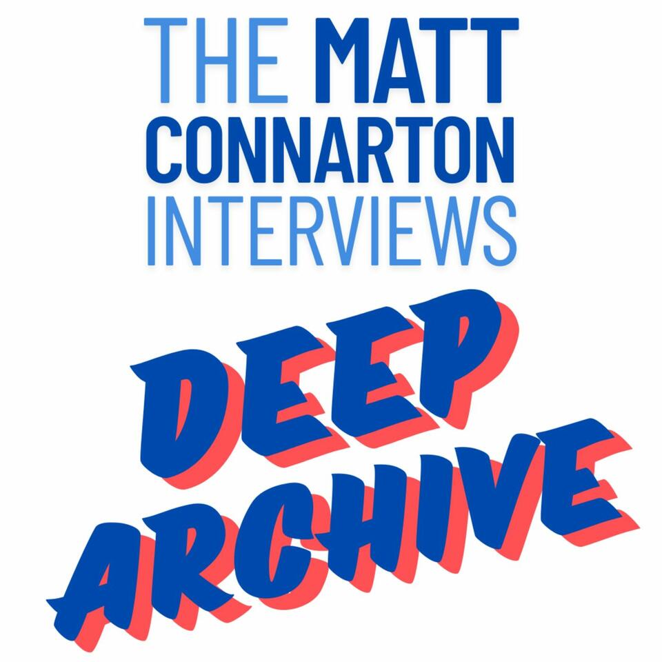 The Matt Connarton Interviews Deep Archive